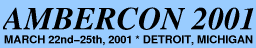 AmberCon 2001, March 22nd-25th,
2001, Detroit, MI